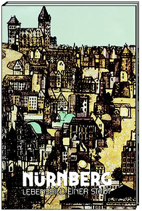 Nürnberg Lebensbild einer Stadt - Cover