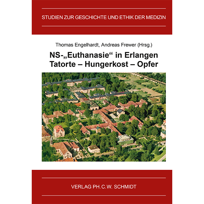NS-„Euthanasie“ in Erlangen. Tatorte – Hungerkost – Opfer