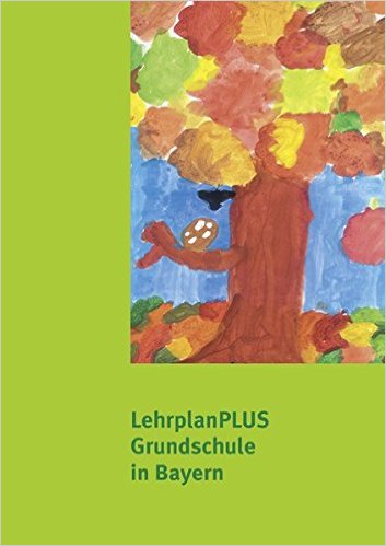 LehrplanPLUS für die bayerische Grundschule: Lehrplan Grundschule Bayern