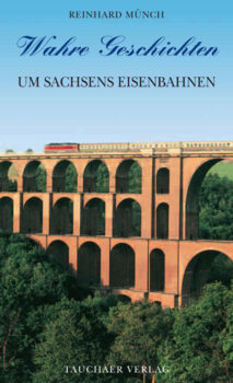 Wahre Geschichten um Sachsens Eisenbahnen