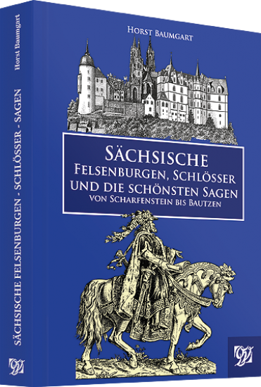 Sächsische Felsenburgen, Schlösser und die schönsten Sagen von Scharfenstein bis Bautzen - Cover