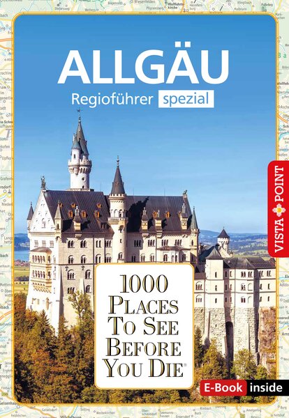 Reiseführer Allgäu. Regioführer spezial inklusive Ebook. Ausflugsziele, Sehenswürdigkeiten, Restaurants & Hotels uvm.