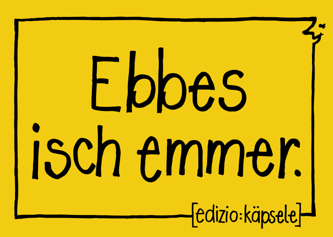 Ebbes isch emmer