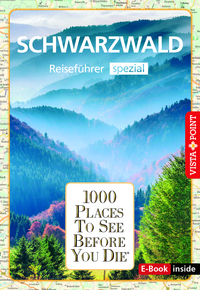 Reiseführer Schwarzwald. Reiseführer spezial inklusive Ebook. Ausflugsziele, Sehenswürdigkeiten, Restaurants & Hotels uvm.