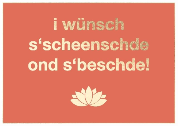 i wünsch s'scheenschde ond s'beschde