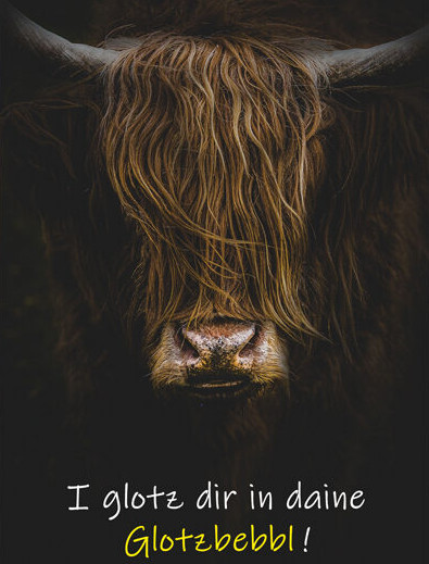 I glotz dir in daine Glotzbebbl