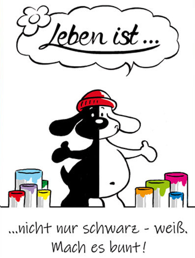 Leben ist... nicht nur schwarz - weiß