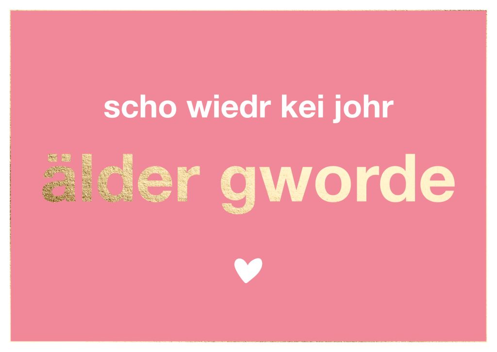 scho wiedr kei johr älder gworde