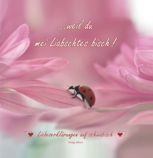 ...weil du mei Liabschtes bisch!