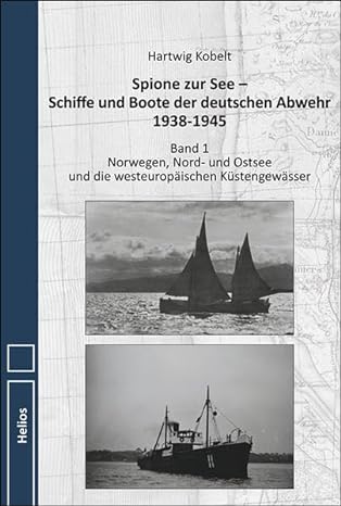 Spione zur See- Schiffe und Boote der deutschen Abwehr 1938-1945